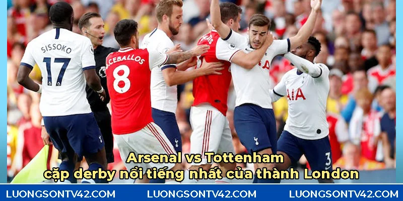 Arsenal vs Tottenhamcặp derby nổi tiếng nhất của thành London