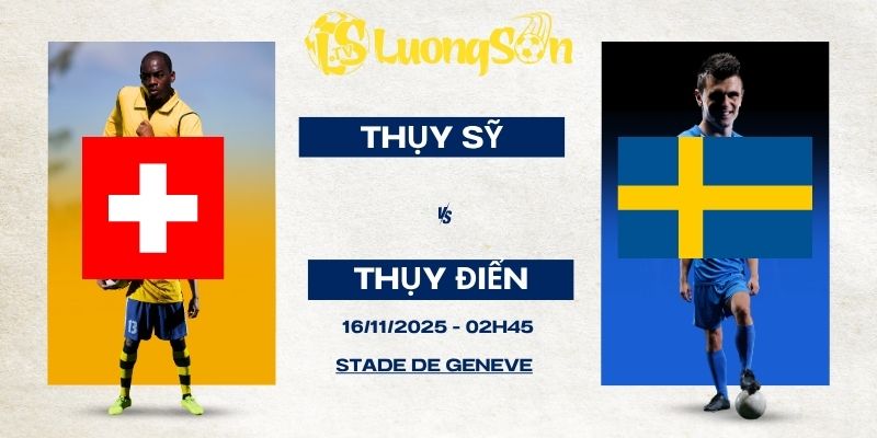 Nhận Định Thụy Sĩ Vs Thụy Điển 16/11/2025 Lúc 2H45