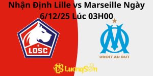 Nhận Định Lille vs Marseille Ngày 6/12/25 Lúc 03H00